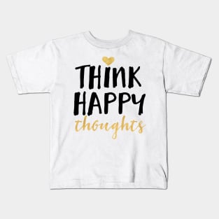 Think Happy Thoughts Kids T-Shirt